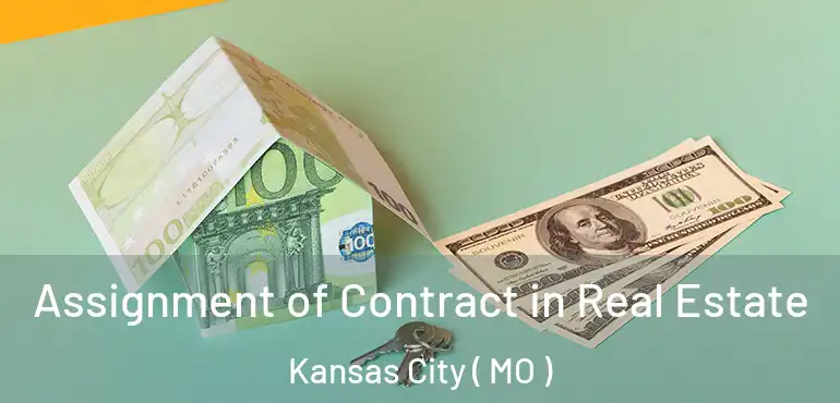  Assignment of Contract in Real Estate Kansas City ( MO )