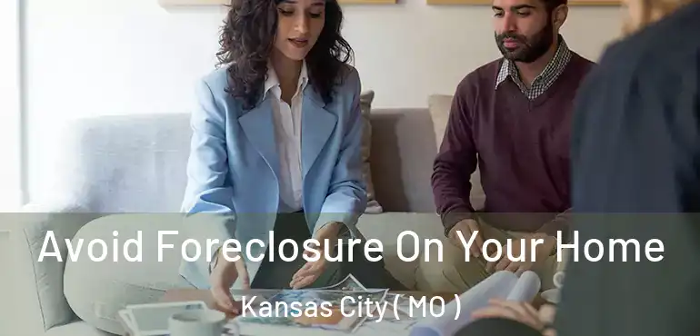  Avoid Foreclosure On Your Home Kansas City ( MO )