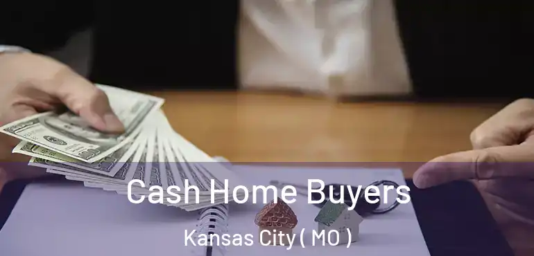  Cash Home Buyers Kansas City ( MO )
