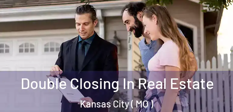  Double Closing In Real Estate Kansas City ( MO )