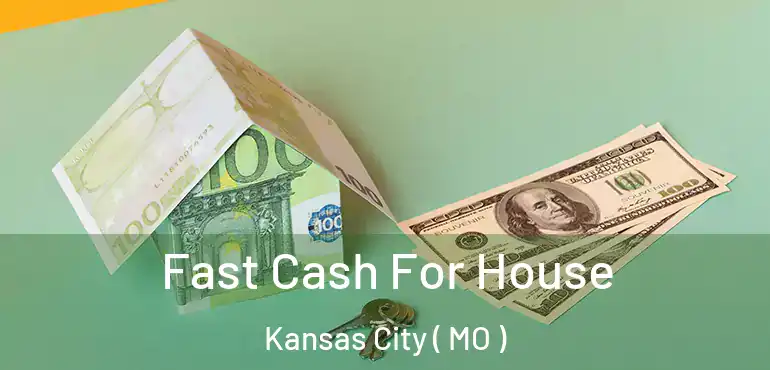  Fast Cash For House Kansas City ( MO )