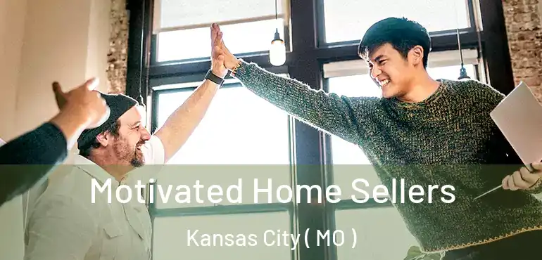  Motivated Home Sellers Kansas City ( MO )