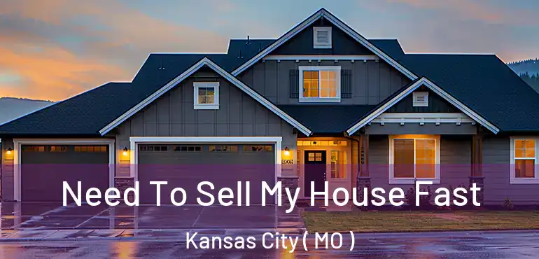  Need To Sell My House Fast Kansas City ( MO )