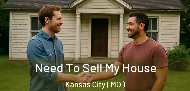  Need To Sell My House Kansas City ( MO )
