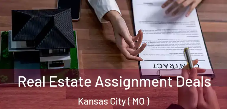  Real Estate Assignment Deals Kansas City ( MO )