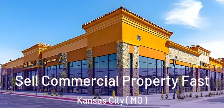  Sell Commercial Property Fast Kansas City ( MO )