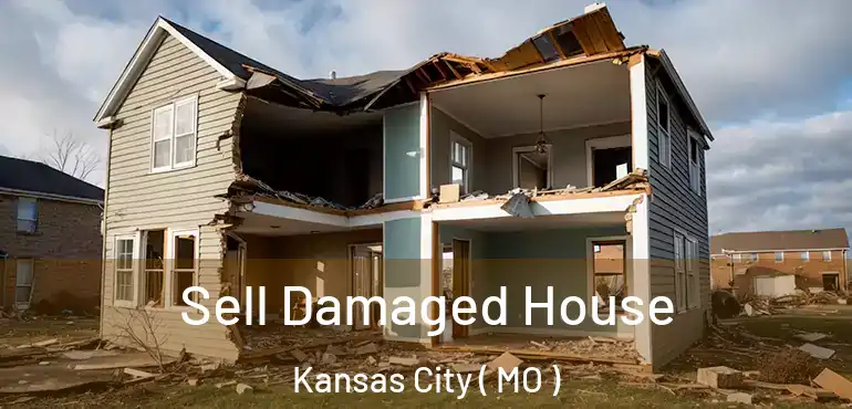  Sell Damaged House Kansas City ( MO )
