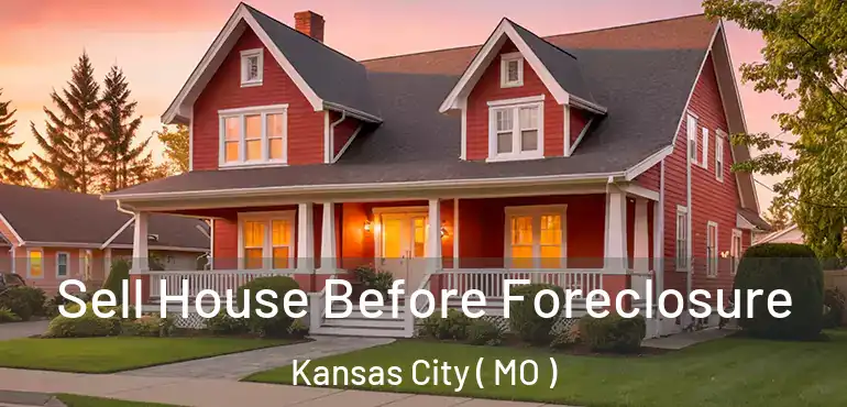  Sell House Before Foreclosure Kansas City ( MO )