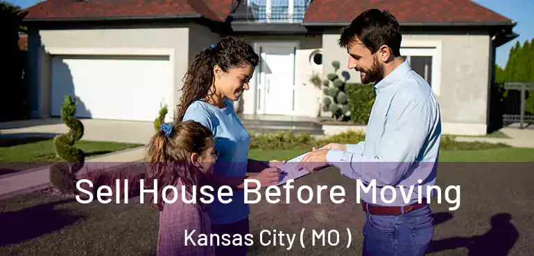  Sell House Before Moving Kansas City ( MO )