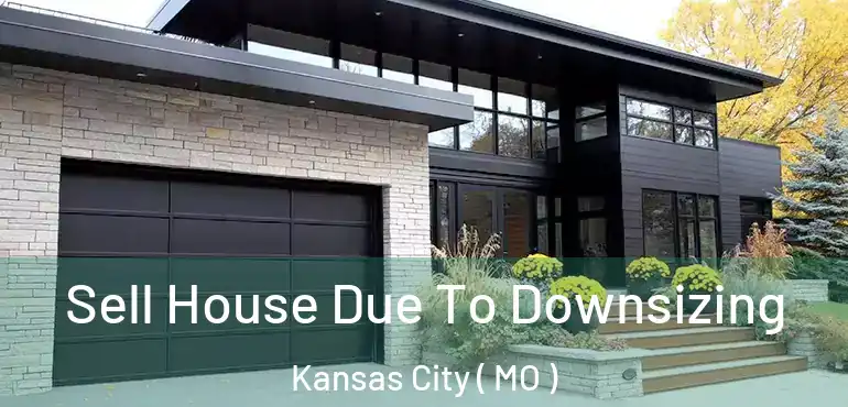  Sell House Due To Downsizing Kansas City ( MO )