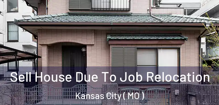  Sell House Due To Job Relocation Kansas City ( MO )