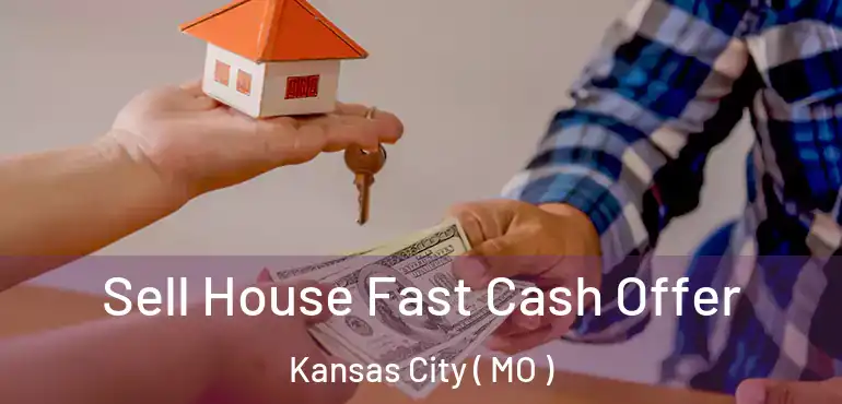  Sell House Fast Cash Offer Kansas City ( MO )