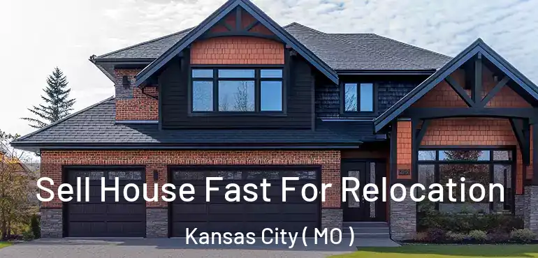  Sell House Fast For Relocation Kansas City ( MO )