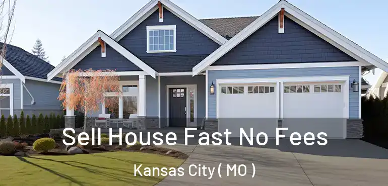  Sell House Fast No Fees Kansas City ( MO )