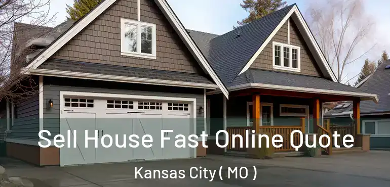  Sell House Fast Online Quote Kansas City ( MO )