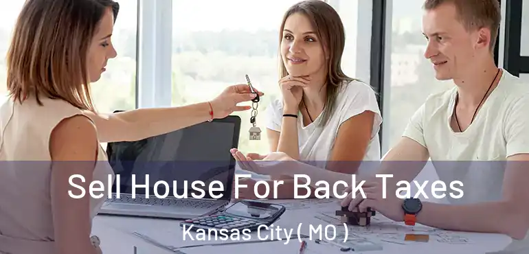  Sell House For Back Taxes Kansas City ( MO )