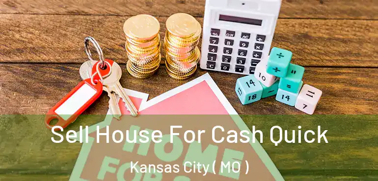  Sell House For Cash Quick Kansas City ( MO )