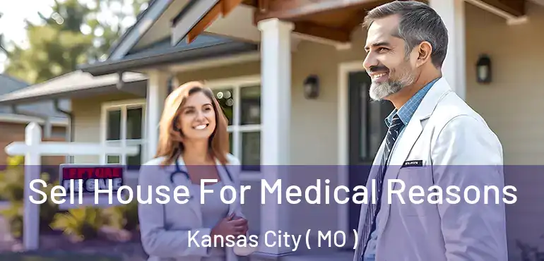  Sell House For Medical Reasons Kansas City ( MO )