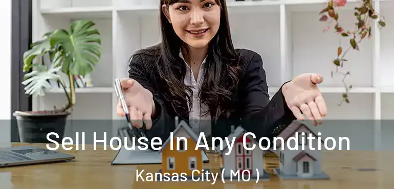  Sell House In Any Condition Kansas City ( MO )
