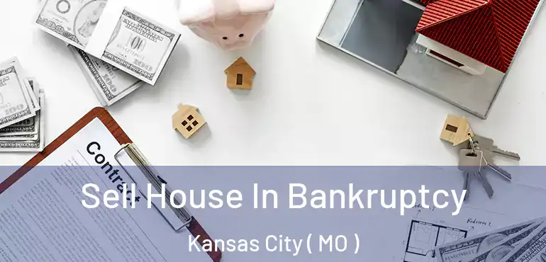  Sell House In Bankruptcy Kansas City ( MO )
