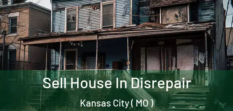  Sell House In Disrepair Kansas City ( MO )