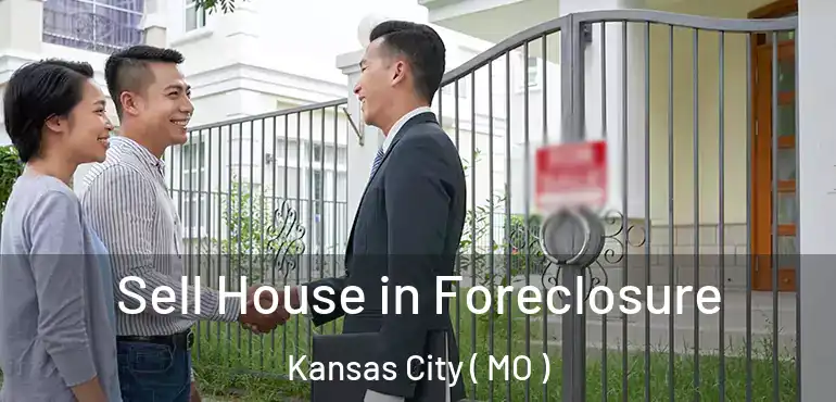  Sell House in Foreclosure Kansas City ( MO )