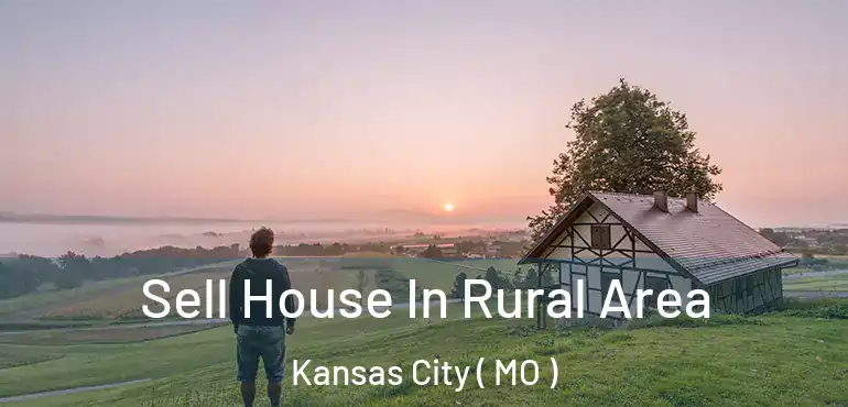 Sell House In Rural Area Kansas City ( MO )
