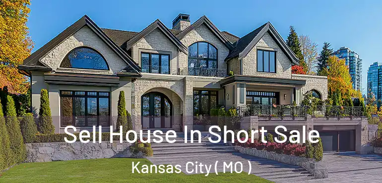  Sell House In Short Sale Kansas City ( MO )