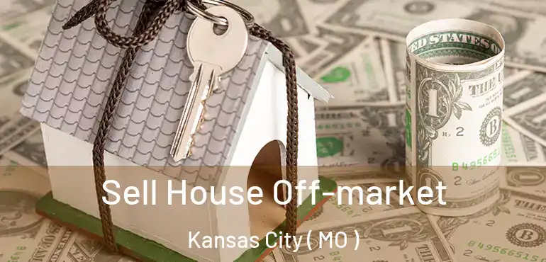  Sell House Off-market Kansas City ( MO )