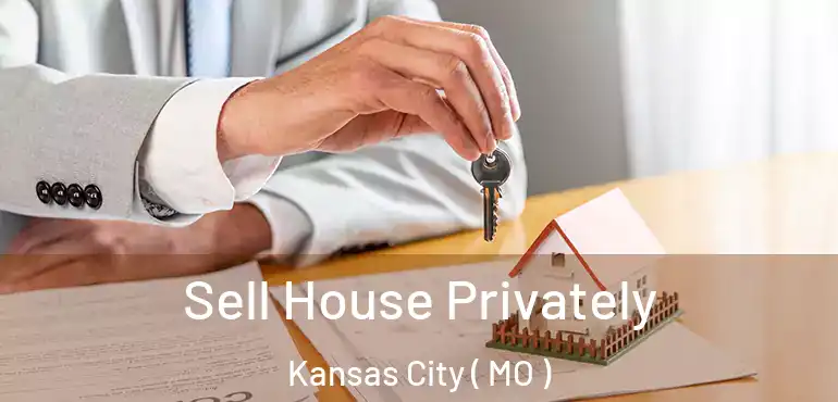  Sell House Privately Kansas City ( MO )
