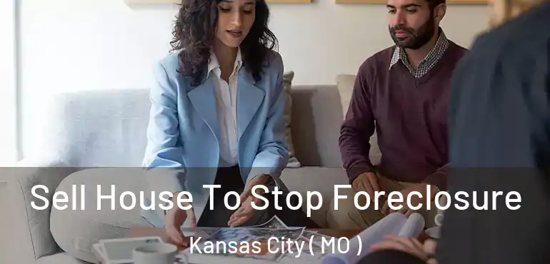  Sell House To Stop Foreclosure Kansas City ( MO )