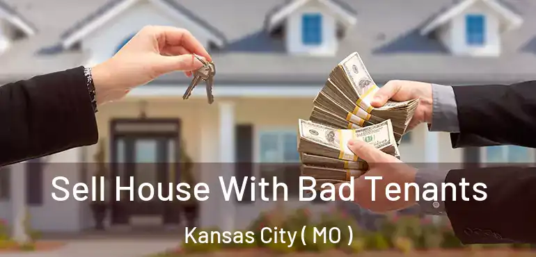  Sell House With Bad Tenants Kansas City ( MO )