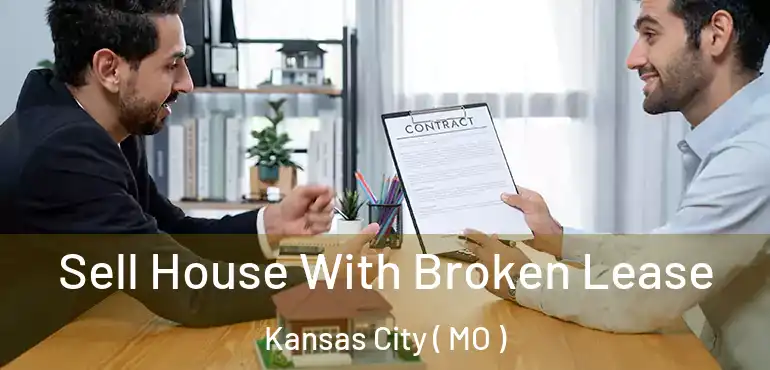  Sell House With Broken Lease Kansas City ( MO )