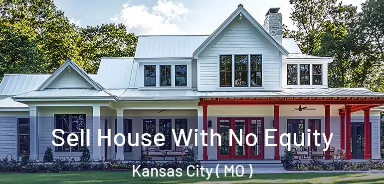  Sell House With No Equity Kansas City ( MO )