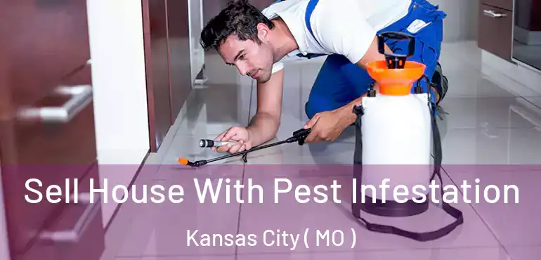  Sell House With Pest Infestation Kansas City ( MO )