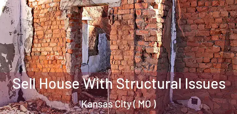  Sell House With Structural Issues Kansas City ( MO )