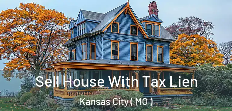  Sell House With Tax Lien Kansas City ( MO )