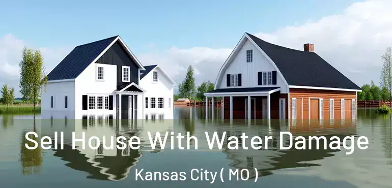  Sell House With Water Damage Kansas City ( MO )
