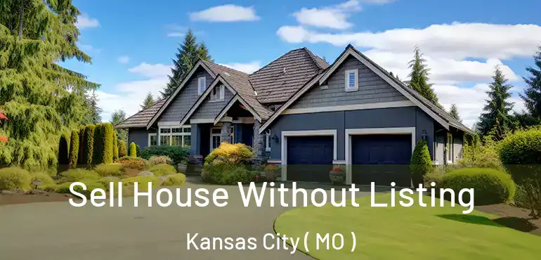 Sell House Without Listing Kansas City ( MO )