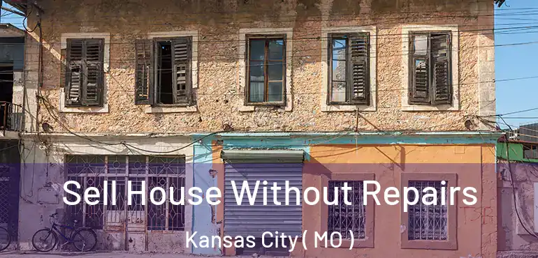  Sell House Without Repairs Kansas City ( MO )