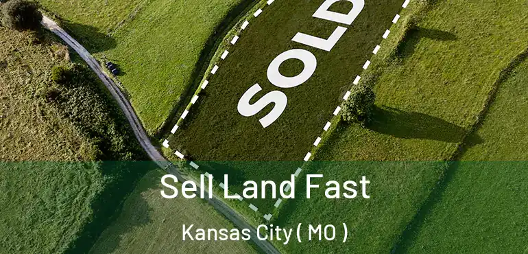  Sell Land Fast Kansas City ( MO )