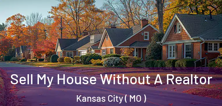  Sell My House Without A Realtor Kansas City ( MO )