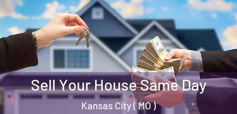  Sell Your House Same Day Kansas City ( MO )