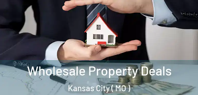  Wholesale Property Deals Kansas City ( MO )