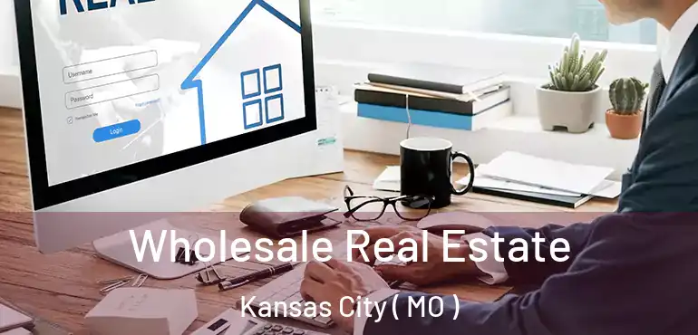 Wholesale Real Estate Kansas City ( MO )