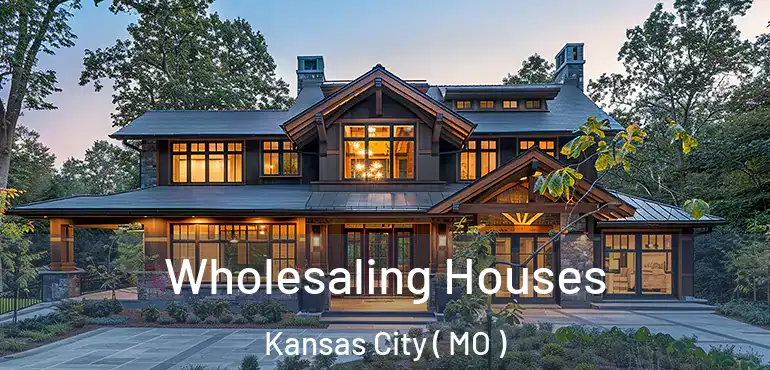  Wholesaling Houses Kansas City ( MO )