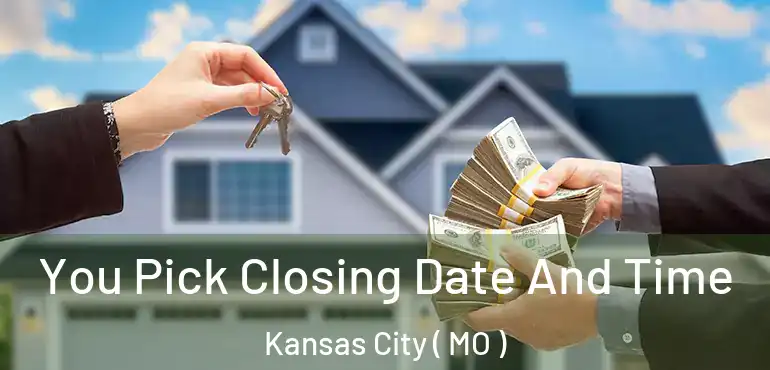  You Pick Closing Date And Time Kansas City ( MO )